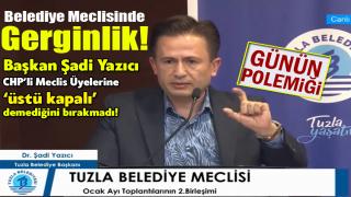 Tuzla Belediye Meclisinde Gerginlik! Başkan Şadi Yazıcı, CHP’li Meclis Üyelerine ‘üstü kapalı’ demediğini bırakmadı…