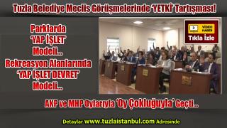 Tuzla Belediye meclis görüşmelerinde ‘YETKİ’ tartışması! AKP ve MHP Oylarıyla ‘Oy Çokluğuyla’ geçti!