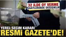 Resmi Gazete'de yayımlandı: 32 ilde oy verme saatleri değişti!